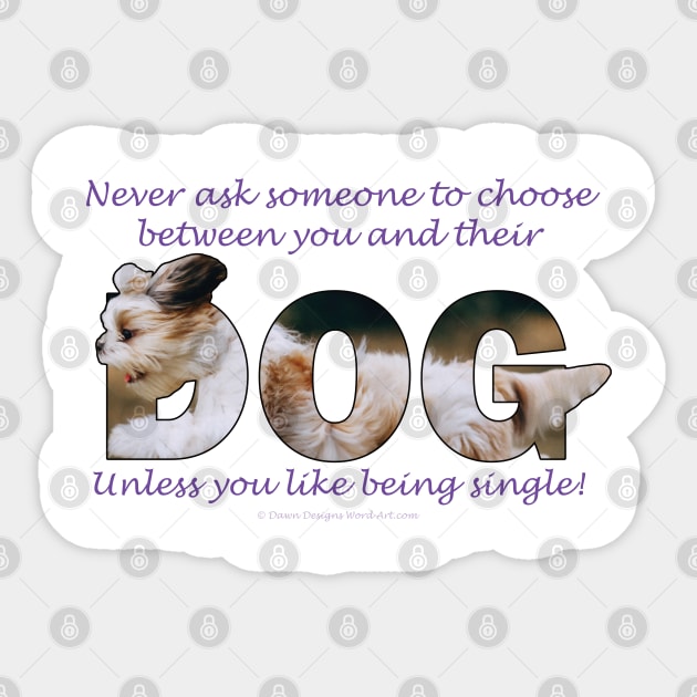 Never ask someone to choose between you and their dog unless you like being single - Havanese dog oil painting word art Sticker by DawnDesignsWordArt